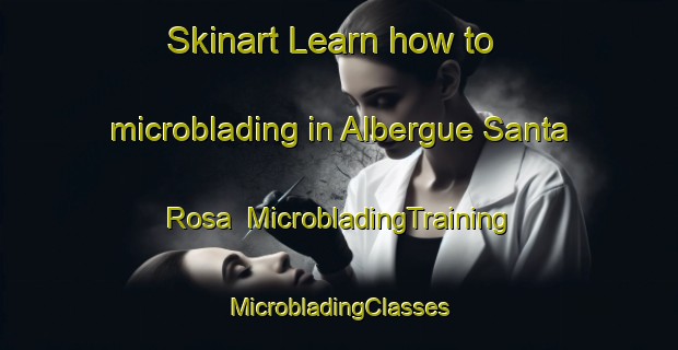 Skinart Learn how to microblading in Albergue Santa Rosa | #MicrobladingTraining #MicrobladingClasses #SkinartTraining-Mexico