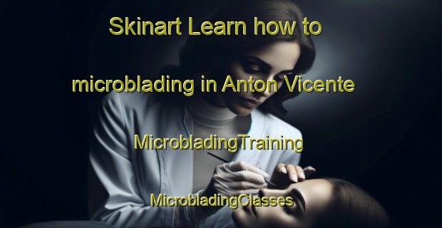 Skinart Learn how to microblading in Anton Vicente | #MicrobladingTraining #MicrobladingClasses #SkinartTraining-Mexico