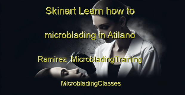 Skinart Learn how to microblading in Atilano Ramirez | MicrobladingTraining | MicrobladingClasses | SkinartTraining-Mexico
