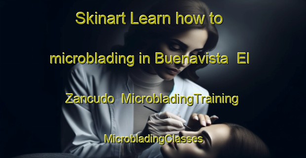 Skinart Learn how to microblading in Buenavista  El Zancudo | #MicrobladingTraining #MicrobladingClasses #SkinartTraining-Mexico