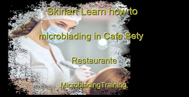 Skinart Learn how to microblading in Cafe Bety  Restaurante | #MicrobladingTraining #MicrobladingClasses #SkinartTraining-Mexico