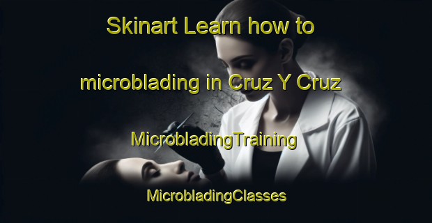 Skinart Learn how to microblading in Cruz Y Cruz | #MicrobladingTraining #MicrobladingClasses #SkinartTraining-Mexico