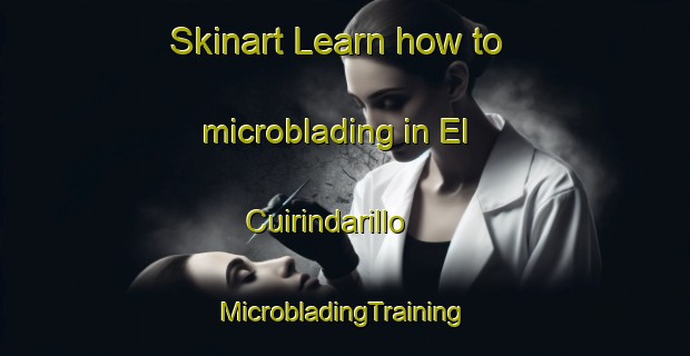 Skinart Learn how to microblading in El Cuirindarillo | #MicrobladingTraining #MicrobladingClasses #SkinartTraining-Mexico