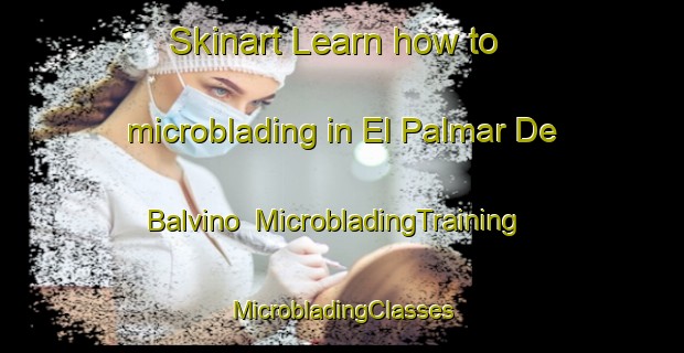 Skinart Learn how to microblading in El Palmar De Balvino | #MicrobladingTraining #MicrobladingClasses #SkinartTraining-Mexico