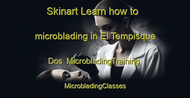 Skinart Learn how to microblading in El Tempisque Dos | #MicrobladingTraining #MicrobladingClasses #SkinartTraining-Mexico