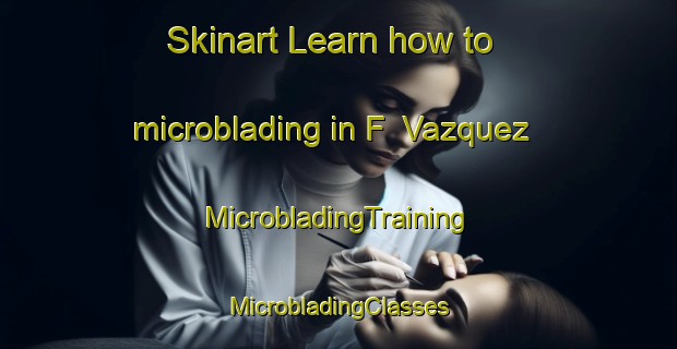 Skinart Learn how to microblading in F  Vazquez | #MicrobladingTraining #MicrobladingClasses #SkinartTraining-Mexico