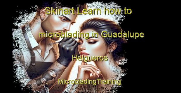 Skinart Learn how to microblading in Guadalupe Helgueros | #MicrobladingTraining #MicrobladingClasses #SkinartTraining-Mexico