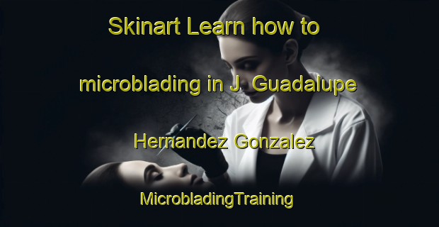 Skinart Learn how to microblading in J  Guadalupe Hernandez Gonzalez | #MicrobladingTraining #MicrobladingClasses #SkinartTraining-Mexico