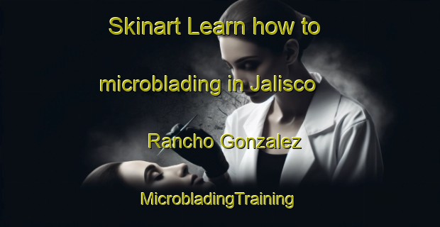 Skinart Learn how to microblading in Jalisco  Rancho Gonzalez | #MicrobladingTraining #MicrobladingClasses #SkinartTraining-Mexico