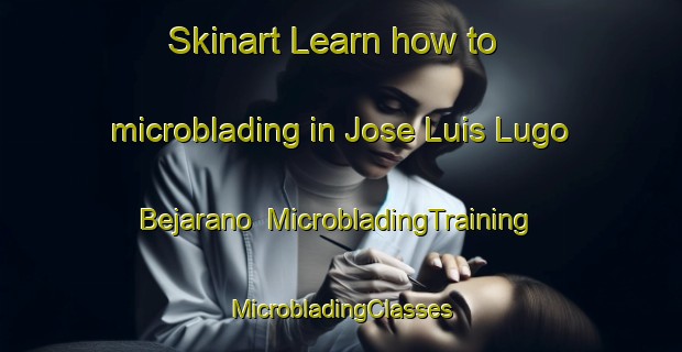 Skinart Learn how to microblading in Jose Luis Lugo Bejarano | #MicrobladingTraining #MicrobladingClasses #SkinartTraining-Mexico