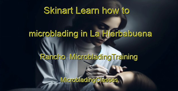 Skinart Learn how to microblading in La Hierbabuena  Rancho | #MicrobladingTraining #MicrobladingClasses #SkinartTraining-Mexico