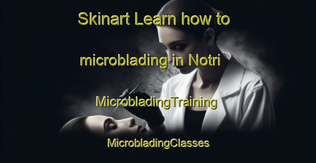 Skinart Learn how to microblading in Notri | #MicrobladingTraining #MicrobladingClasses #SkinartTraining-Mexico