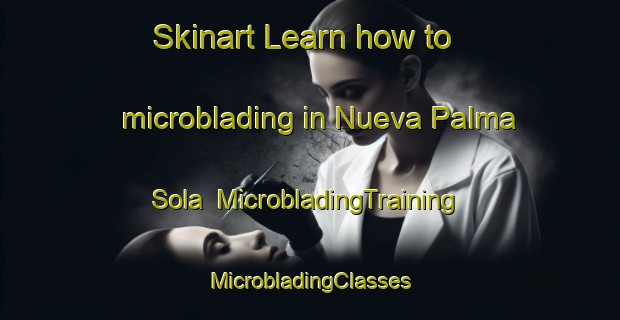 Skinart Learn how to microblading in Nueva Palma Sola | #MicrobladingTraining #MicrobladingClasses #SkinartTraining-Mexico