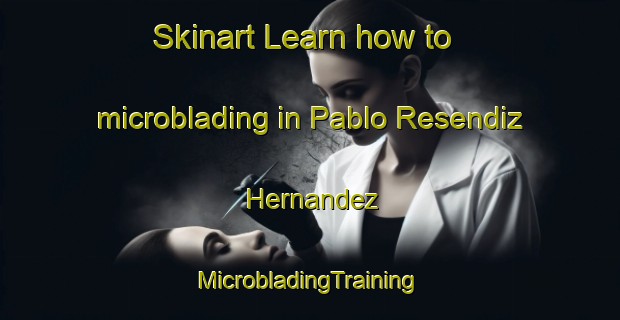 Skinart Learn how to microblading in Pablo Resendiz Hernandez | #MicrobladingTraining #MicrobladingClasses #SkinartTraining-Mexico