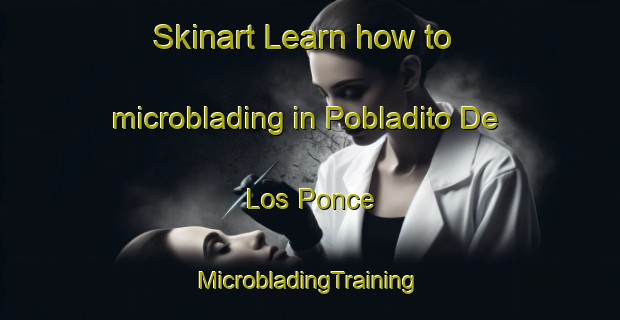 Skinart Learn how to microblading in Pobladito De Los Ponce | #MicrobladingTraining #MicrobladingClasses #SkinartTraining-Mexico