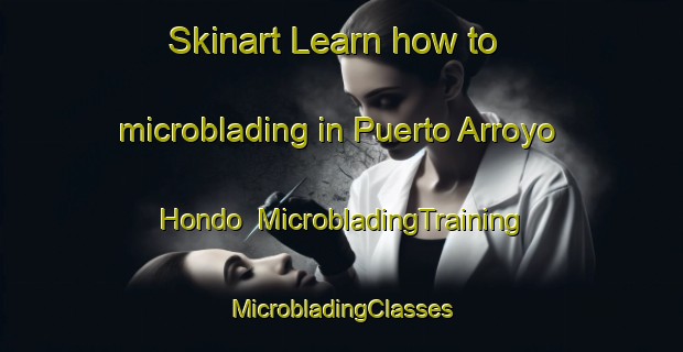 Skinart Learn how to microblading in Puerto Arroyo Hondo | #MicrobladingTraining #MicrobladingClasses #SkinartTraining-Mexico