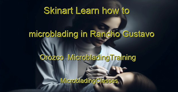 Skinart Learn how to microblading in Rancho Gustavo Orozco | #MicrobladingTraining #MicrobladingClasses #SkinartTraining-Mexico