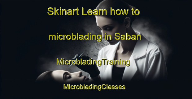 Skinart Learn how to microblading in Saban | MicrobladingTraining | MicrobladingClasses | SkinartTraining-Mexico