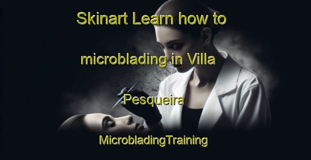 Skinart Learn how to microblading in Villa Pesqueira | #MicrobladingTraining #MicrobladingClasses #SkinartTraining-Mexico