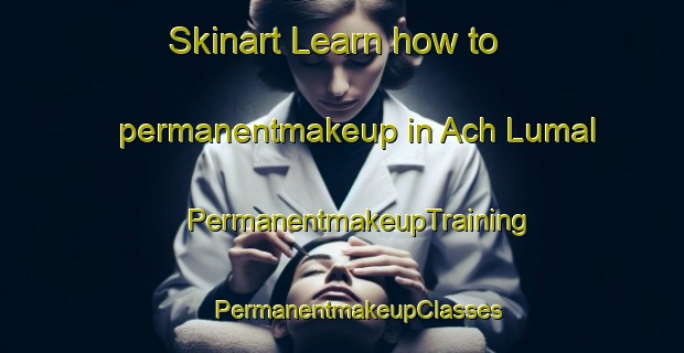 Skinart Learn how to permanentmakeup in Ach Lumal | #PermanentmakeupTraining #PermanentmakeupClasses #SkinartTraining-Mexico