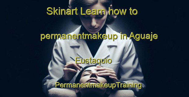 Skinart Learn how to permanentmakeup in Aguaje Eustaquio | #PermanentmakeupTraining #PermanentmakeupClasses #SkinartTraining-Mexico