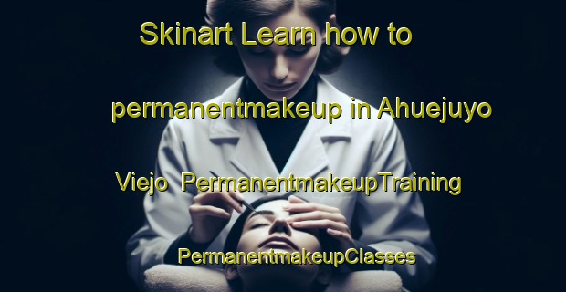 Skinart Learn how to permanentmakeup in Ahuejuyo Viejo | #PermanentmakeupTraining #PermanentmakeupClasses #SkinartTraining-Mexico