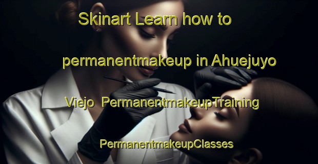 Skinart Learn how to permanentmakeup in Ahuejuyo Viejo | #PermanentmakeupTraining #PermanentmakeupClasses #SkinartTraining-Mexico