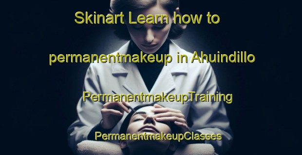 Skinart Learn how to permanentmakeup in Ahuindillo | #PermanentmakeupTraining #PermanentmakeupClasses #SkinartTraining-Mexico