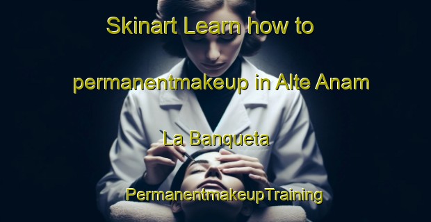 Skinart Learn how to permanentmakeup in Alte Anam  La Banqueta | #PermanentmakeupTraining #PermanentmakeupClasses #SkinartTraining-Mexico