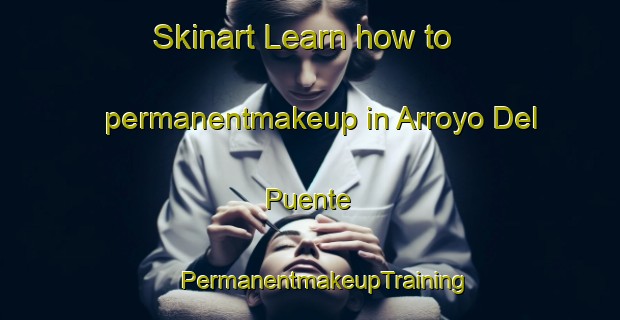 Skinart Learn how to permanentmakeup in Arroyo Del Puente | #PermanentmakeupTraining #PermanentmakeupClasses #SkinartTraining-Mexico