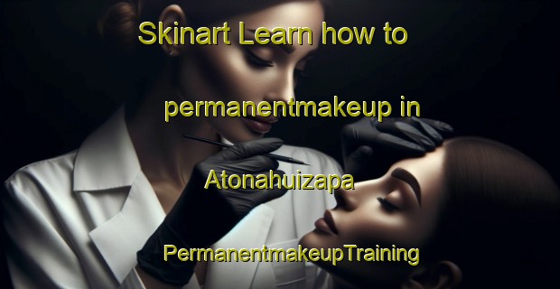 Skinart Learn how to permanentmakeup in Atonahuizapa | #PermanentmakeupTraining #PermanentmakeupClasses #SkinartTraining-Mexico