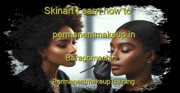 Skinart Learn how to permanentmakeup in Baragomachic | #PermanentmakeupTraining #PermanentmakeupClasses #SkinartTraining-Mexico