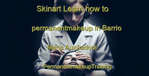 Skinart Learn how to permanentmakeup in Barrio Maria Auxiliadora | #PermanentmakeupTraining #PermanentmakeupClasses #SkinartTraining-Mexico