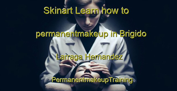 Skinart Learn how to permanentmakeup in Brigido Larraga Hernandez | #PermanentmakeupTraining #PermanentmakeupClasses #SkinartTraining-Mexico