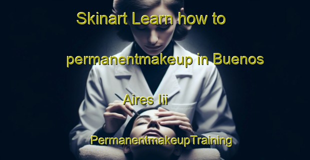 Skinart Learn how to permanentmakeup in Buenos Aires Iii | #PermanentmakeupTraining #PermanentmakeupClasses #SkinartTraining-Mexico