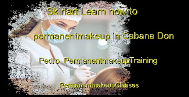 Skinart Learn how to permanentmakeup in Cabana Don Pedro | #PermanentmakeupTraining #PermanentmakeupClasses #SkinartTraining-Mexico