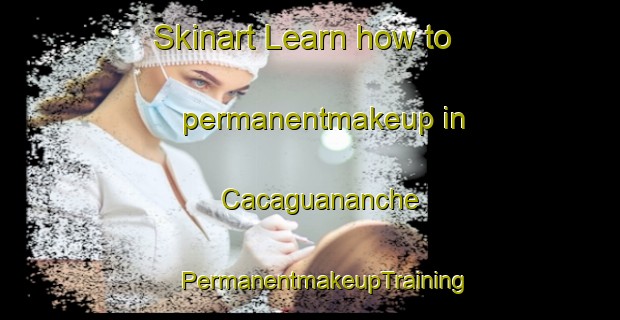 Skinart Learn how to permanentmakeup in Cacaguananche | #PermanentmakeupTraining #PermanentmakeupClasses #SkinartTraining-Mexico