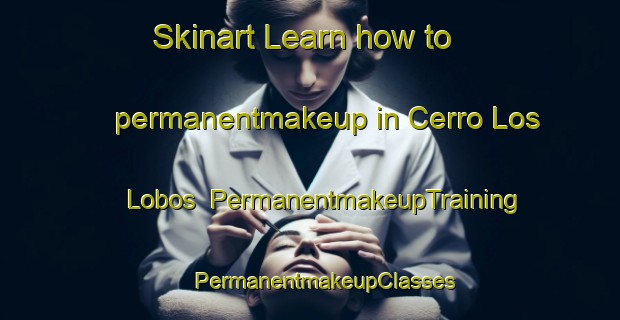 Skinart Learn how to permanentmakeup in Cerro Los Lobos | #PermanentmakeupTraining #PermanentmakeupClasses #SkinartTraining-Mexico