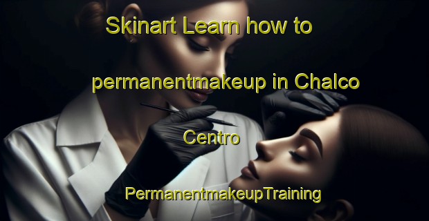 Skinart Learn how to permanentmakeup in Chalco Centro | #PermanentmakeupTraining #PermanentmakeupClasses #SkinartTraining-Mexico