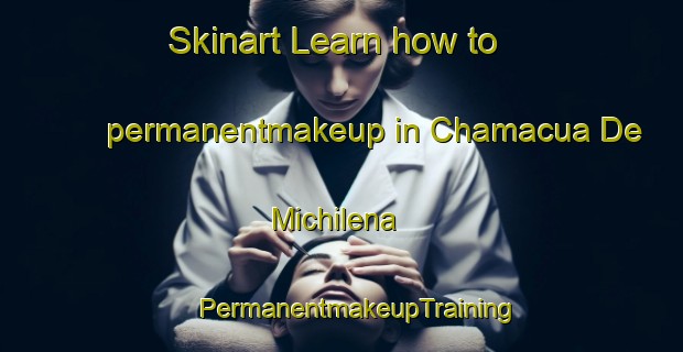 Skinart Learn how to permanentmakeup in Chamacua De Michilena | #PermanentmakeupTraining #PermanentmakeupClasses #SkinartTraining-Mexico