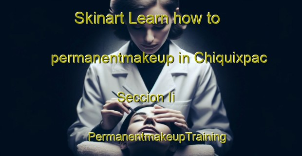 Skinart Learn how to permanentmakeup in Chiquixpac Seccion Ii | #PermanentmakeupTraining #PermanentmakeupClasses #SkinartTraining-Mexico