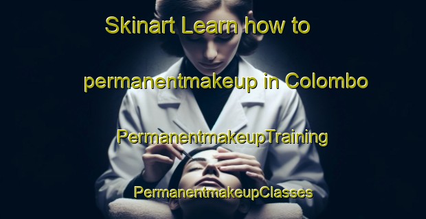 Skinart Learn how to permanentmakeup in Colombo | #PermanentmakeupTraining #PermanentmakeupClasses #SkinartTraining-Mexico