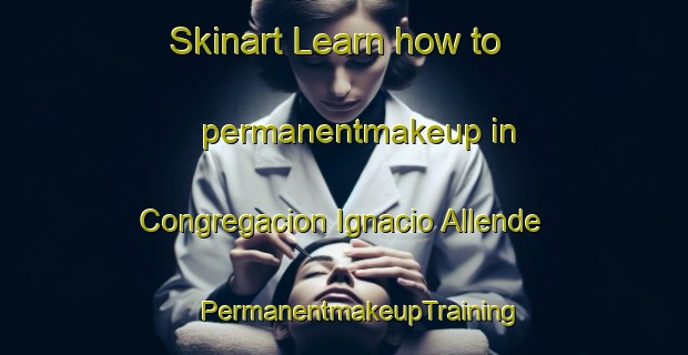 Skinart Learn how to permanentmakeup in Congregacion Ignacio Allende | #PermanentmakeupTraining #PermanentmakeupClasses #SkinartTraining-Mexico