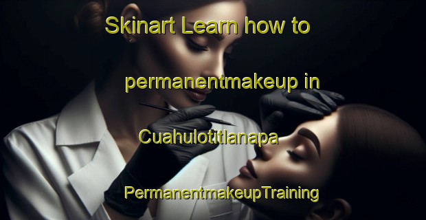 Skinart Learn how to permanentmakeup in Cuahulotitlanapa | #PermanentmakeupTraining #PermanentmakeupClasses #SkinartTraining-Mexico