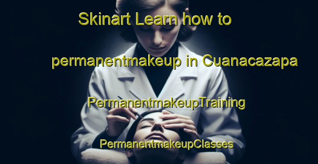 Skinart Learn how to permanentmakeup in Cuanacazapa | #PermanentmakeupTraining #PermanentmakeupClasses #SkinartTraining-Mexico