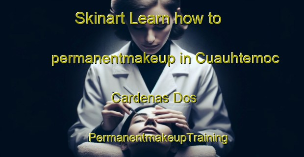 Skinart Learn how to permanentmakeup in Cuauhtemoc Cardenas Dos | #PermanentmakeupTraining #PermanentmakeupClasses #SkinartTraining-Mexico