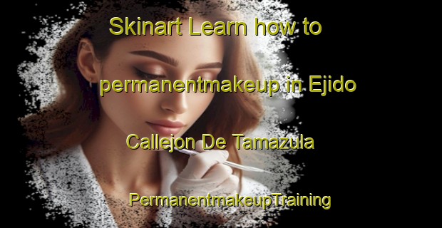 Skinart Learn how to permanentmakeup in Ejido Callejon De Tamazula | #PermanentmakeupTraining #PermanentmakeupClasses #SkinartTraining-Mexico