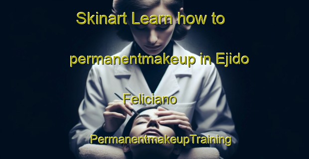 Skinart Learn how to permanentmakeup in Ejido Feliciano | #PermanentmakeupTraining #PermanentmakeupClasses #SkinartTraining-Mexico