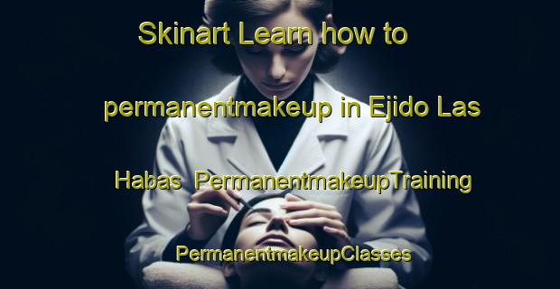 Skinart Learn how to permanentmakeup in Ejido Las Habas | #PermanentmakeupTraining #PermanentmakeupClasses #SkinartTraining-Mexico