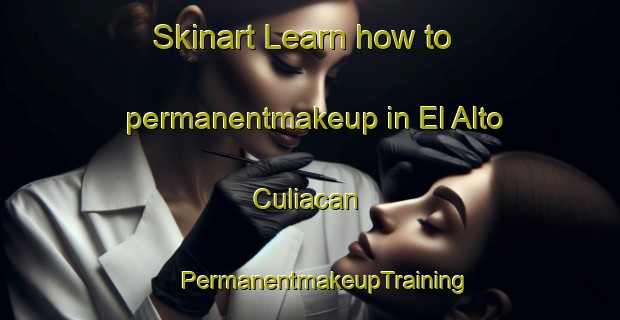 Skinart Learn how to permanentmakeup in El Alto Culiacan | #PermanentmakeupTraining #PermanentmakeupClasses #SkinartTraining-Mexico